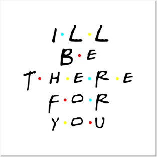 i'll be there for you - white Posters and Art